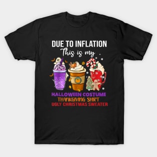 Due to Inflation This is My Halloween Thanksgiving Christmas T-Shirt